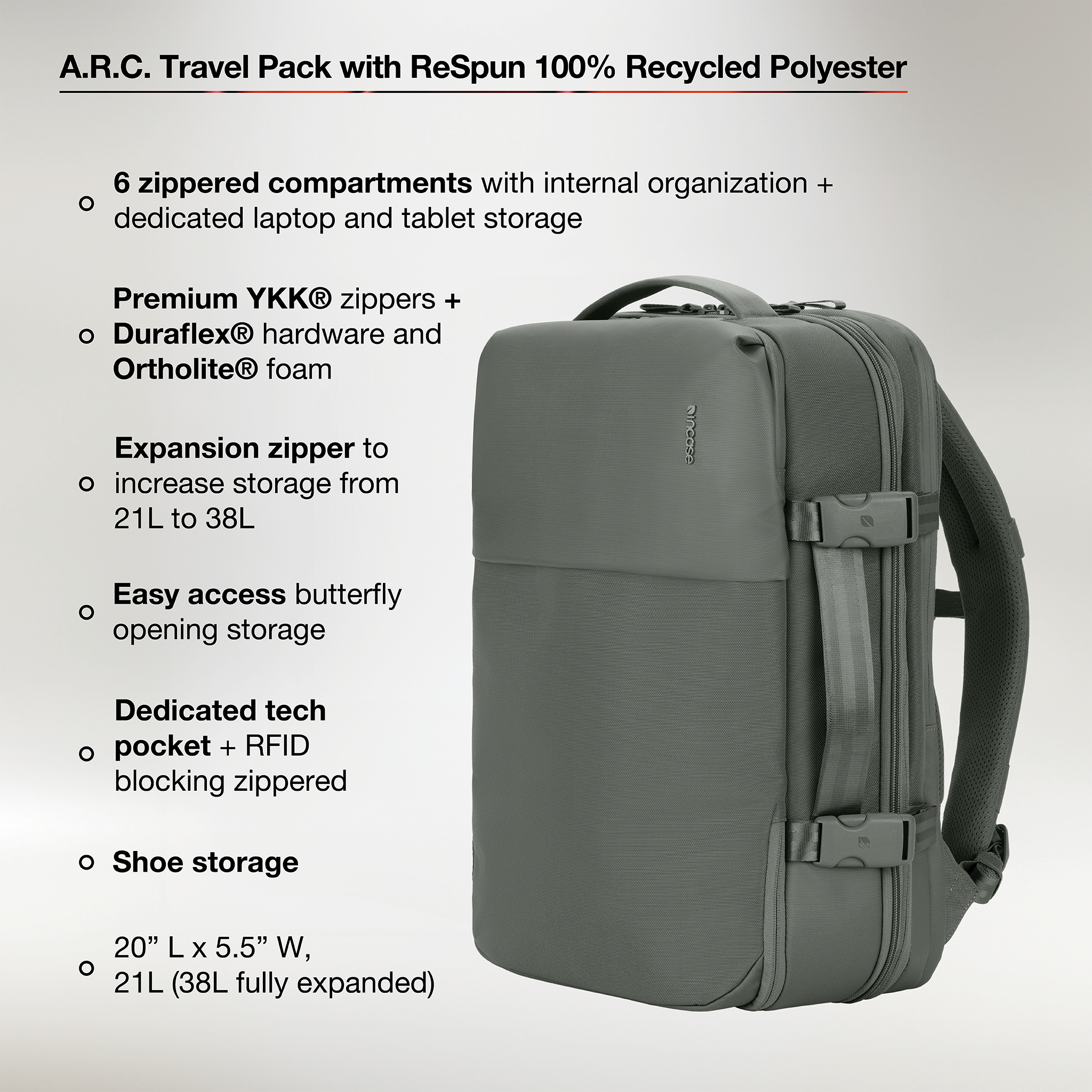 6 zippered compartments with internal organization and dedicated laptop/tablet story. Premium ykk® zippers and duraflex® hardware and ortholite® foam. Expansion zupper to increase storage from 21L to 28L. Easy access to butterfly opening storage. Dedicated tech pocket and RFID blocking zippered pocket. Shoe storage. 20" L x 5.5" W, 21L (38L fully expanded).